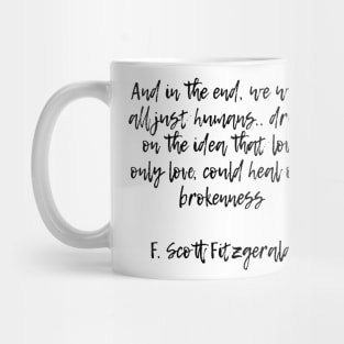 Only love could heal our brokenness - F Scott Fitzgerald quote Mug